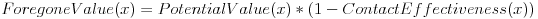 {ForegoneValue}(x) = {PotentialValue}(x) * (1 - {ContactEffectiveness}(x))
