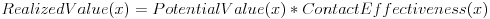 {RealizedValue}(x) = {PotentialValue}(x) * {ContactEffectiveness}(x)